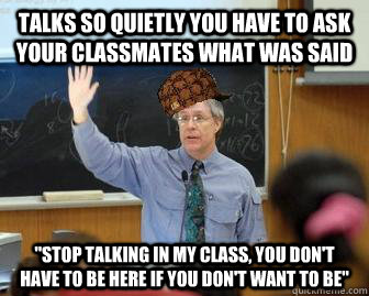 talks so quietly you have to ask your classmates what was said 