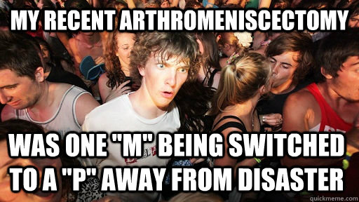 My recent arthromeniscectomy was one 