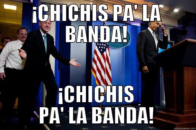 Chichis pa' la banda - ¡CHICHIS PA' LA BANDA! ¡CHICHIS PA' LA BANDA! Inappropriate Timing Bill Clinton