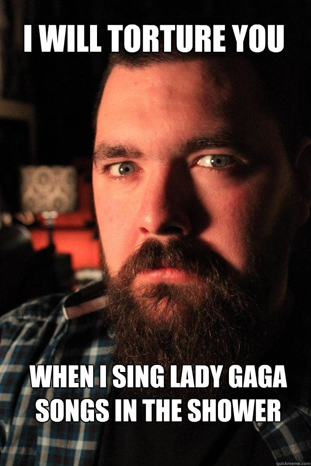 I will torture you when I sing Lady gaga songs in the shower  Dating Site Murderer