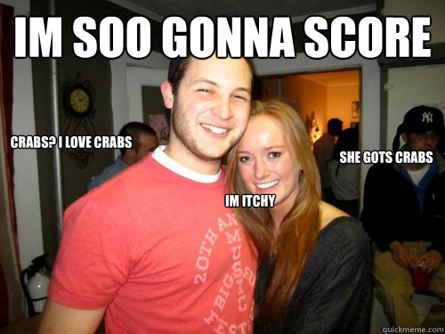 im soo gonna score she gots crabs crabs? i love crabs im itchy  Freshman Couple