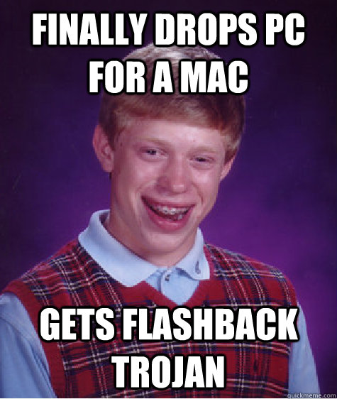 Finally drops PC for a Mac Gets flashback trojan  Bad Luck Brian