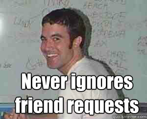  Never ignores
friend requests -  Never ignores
friend requests  Myspace tom