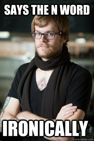 Says the N word Ironically   Hipster Barista