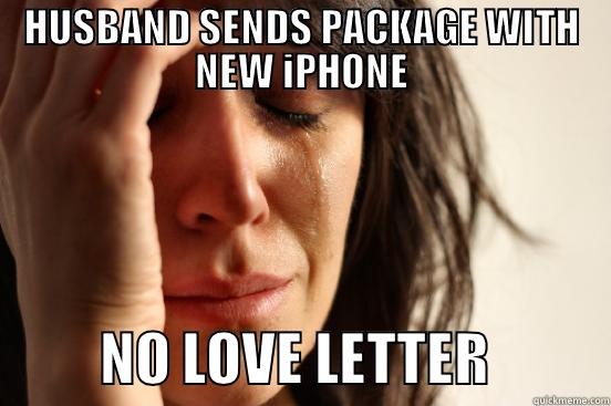 HUSBAND SENDS PACKAGE WITH NEW IPHONE           NO LOVE LETTER           First World Problems