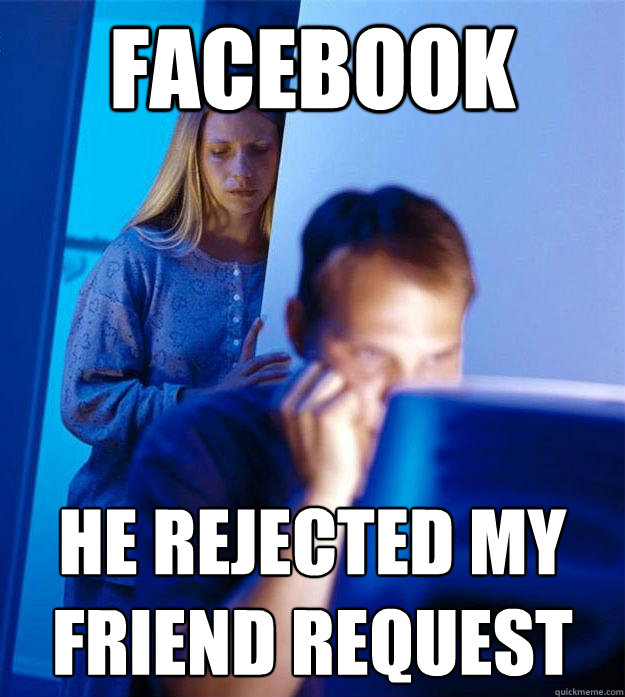 facebook he rejected my friend request  Redditors Wife