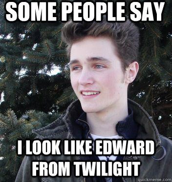 Some people say I look like Edward from Twilight - Some people say I look like Edward from Twilight  Edward