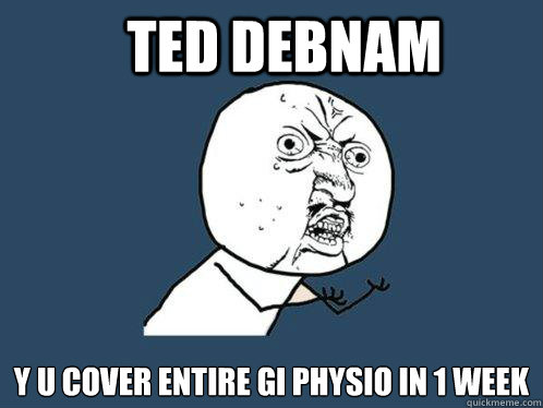 TED DEBNAM Y U COVER ENTIRE GI PHYSIO IN 1 WEEK - TED DEBNAM Y U COVER ENTIRE GI PHYSIO IN 1 WEEK  Y U No