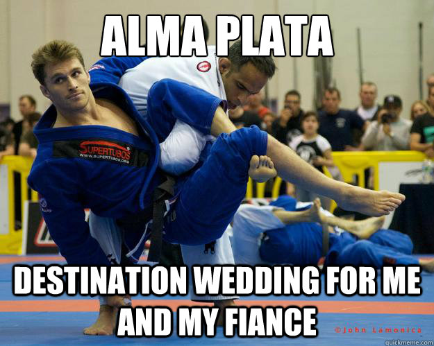 alma plata destination wedding for me and my fiance  Ridiculously Photogenic Jiu Jitsu Guy