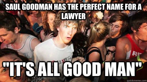 Saul Goodman has the perfect name for a lawyer 