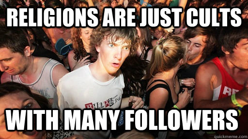 Religions are just cults with many followers  Sudden Clarity Clarence