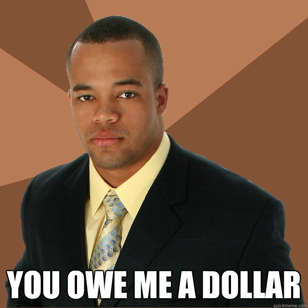  You owe me a dollar  Successful Black Man