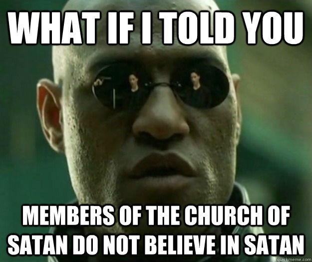 What if I told you members of the Church of Satan do not believe in Satan  Hi- Res Matrix Morpheus