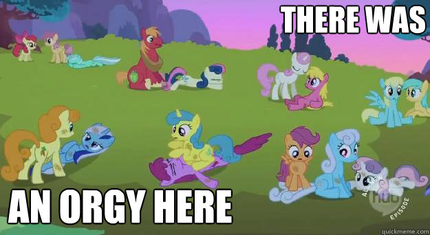 There was An orgy here  MLP Orgy
