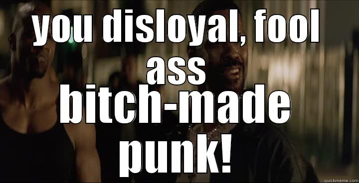 YOU DISLOYAL, FOOL ASS BITCH-MADE PUNK! Misc