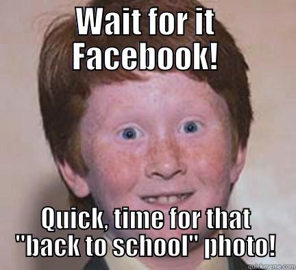 WAIT FOR IT FACEBOOK! QUICK, TIME FOR THAT 