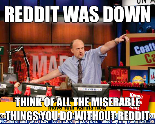 Reddit was down think of all the miserable things you do without Reddit - Reddit was down think of all the miserable things you do without Reddit  Mad Karma with Jim Cramer