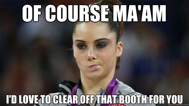 OF COURSE ma'am I'd love to clear off that booth for you  High Standards Maroney