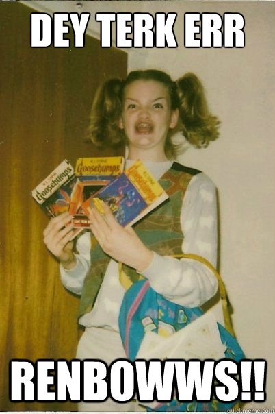 DEY TERK ERR RENBOWWS!!  BERKS