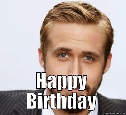 Hey Mark -  HAPPY BIRTHDAY Good Guy Ryan Gosling