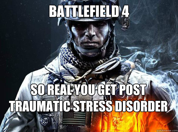 BATTLEFIELD 4 SO REAL YOU GET POST TRAUMATIC STRESS DISORDER JUST PLAYING IT  - BATTLEFIELD 4 SO REAL YOU GET POST TRAUMATIC STRESS DISORDER JUST PLAYING IT   Battlefield 3