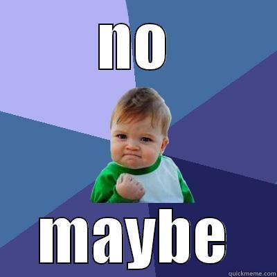 NO MAYBE Success Kid
