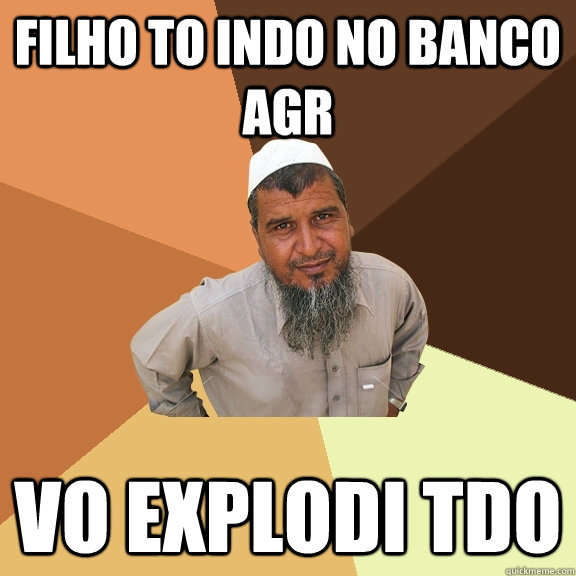 filho to indo no banco agr vo explodi tdo  Ordinary Muslim Man