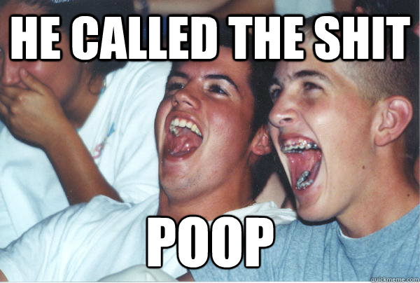 HE CALLED THE SHIT POOP  Immature High Schoolers