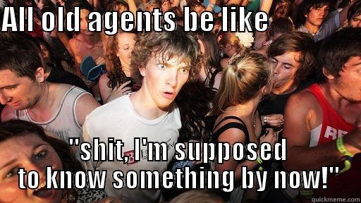 ALL OLD AGENTS BE LIKE                 