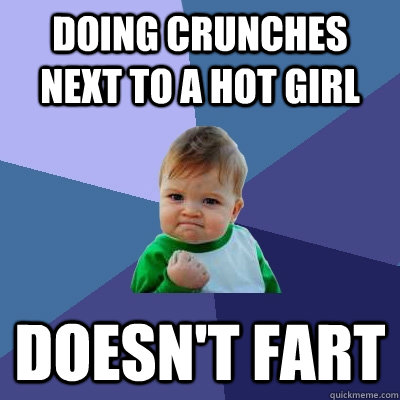 DOING CRUNCHES NEXT TO A HOT GIRL DOESN'T FART  Success Kid