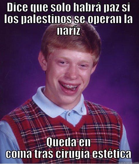 DICE QUE SOLO HABRÁ PAZ SI LOS PALESTINOS SE OPERAN LA NARÍZ QUEDA EN COMA TRAS CIRUGÍA ESTÉTICA Bad Luck Brian