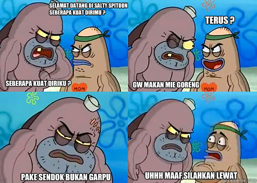 selamat datang di Salty Spitoon seberapa kuat dirimu ? seberapa kuat diriku ? gw makan mie goreng pake sendok bukan garpu uhhh maaf,silahkan lewat terus ?  Salty Spitoon How Tough Are Ya