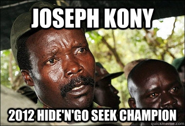 joseph kony 2012 hide'n'go seek champion   Kony