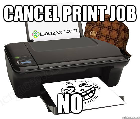cancel print job no  Scumbag Printer