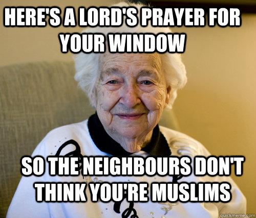 Here's a Lord's Prayer for your window So the neighbours don't think you're muslims  Scumbag Grandma