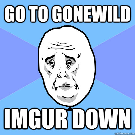 Go to gonewild imgur down - Go to gonewild imgur down  Okay Guy