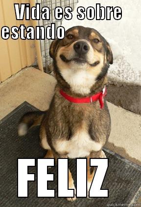 VIDA ES SOBRE ESTANDO                             FELIZ  Good Dog Greg