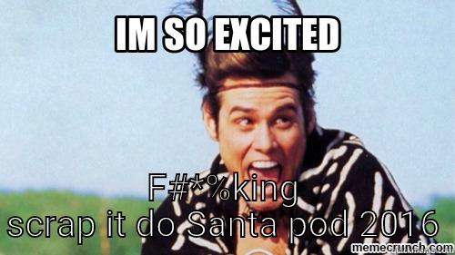  F#*%KING SCRAP IT DO SANTA POD 2016 Misc