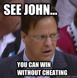 See John... You can win without cheating - See John... You can win without cheating  Tom Crean Winning Face