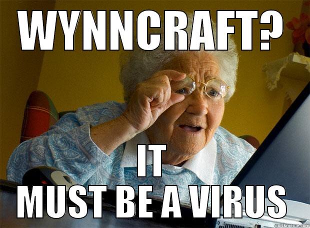 WYNNCRAFT? IT MUST BE A VIRUS Grandma finds the Internet
