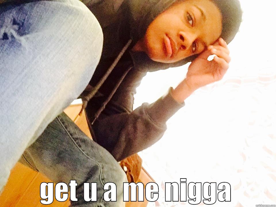  GET U A ME NIGGA Misc