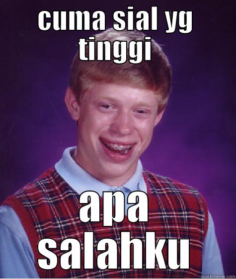 CUMA SIAL YG TINGGI APA SALAHKU Bad Luck Brian