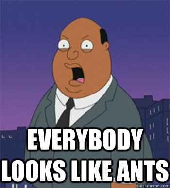 Everybody looks like ants  