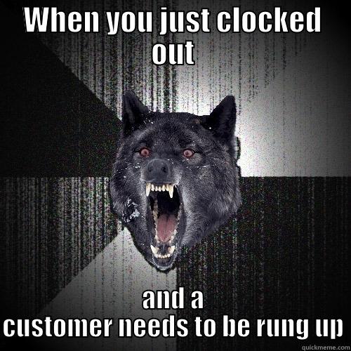 WHEN YOU JUST CLOCKED OUT AND A CUSTOMER NEEDS TO BE RUNG UP Insanity Wolf