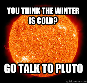 You think the winter is cold? Go talk to pluto  