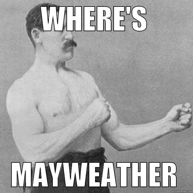 WHERE'S MAYWEATHER overly manly man