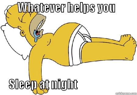         WHATEVER HELPS YOU                                                 SLEEP AT NIGHT                            Misc