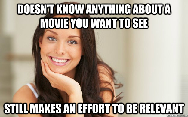 Doesn't know anything about a movie you want to see  Still makes an effort to be relevant - Doesn't know anything about a movie you want to see  Still makes an effort to be relevant  Good Girl Gina