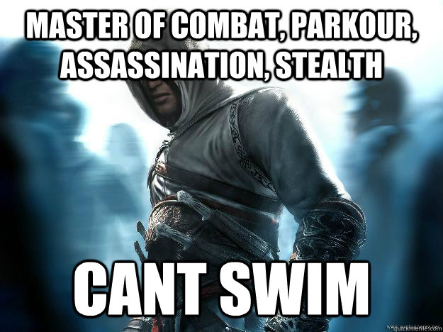 MASTER OF COMBAT, PARKOUR, ASSASSINATION, STEALTH CANT SWIM  