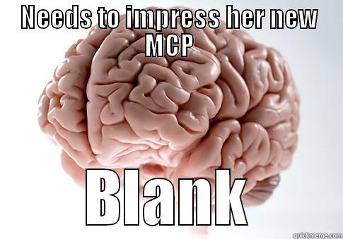 NEEDS TO IMPRESS HER NEW MCP BLANK Scumbag Brain
